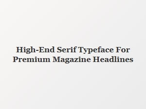 Elevate Magazine Headlines with Display Serif Grandeur