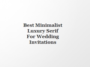 Best Minimalist Luxury Serifs for Wedding Invitations