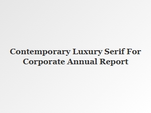 Contemporary Luxury Serifs for Corporate Annual Reports