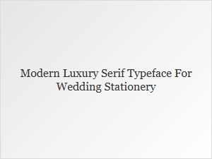 Elegant Modern Serifs for Wedding Stationery