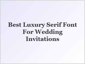 The Best Luxury Serif Font for Wedding Invitations